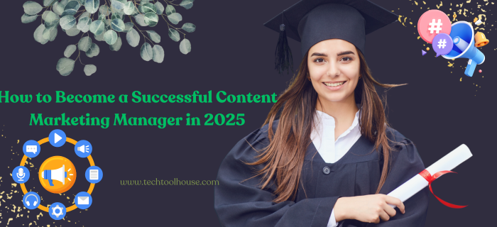 How to Become a Successful Content Marketing Manager in 2025