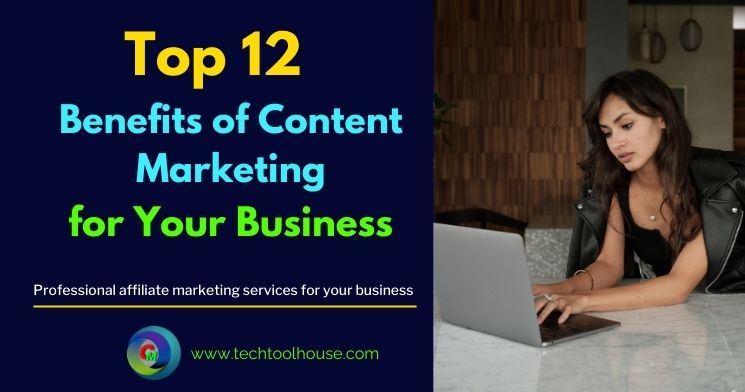 Top 12 Benefits of Content Marketing for Your Business