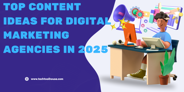 Top Content Ideas for Digital Marketing Agencies in 2025