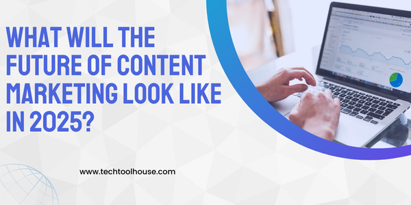 What Will the Future of Content Marketing Look Like in 2025?