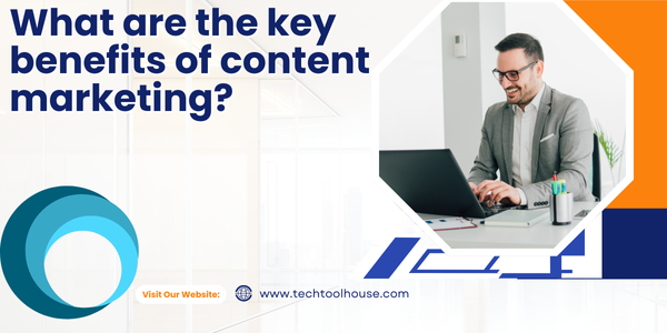 What are the key benefits of content marketing?